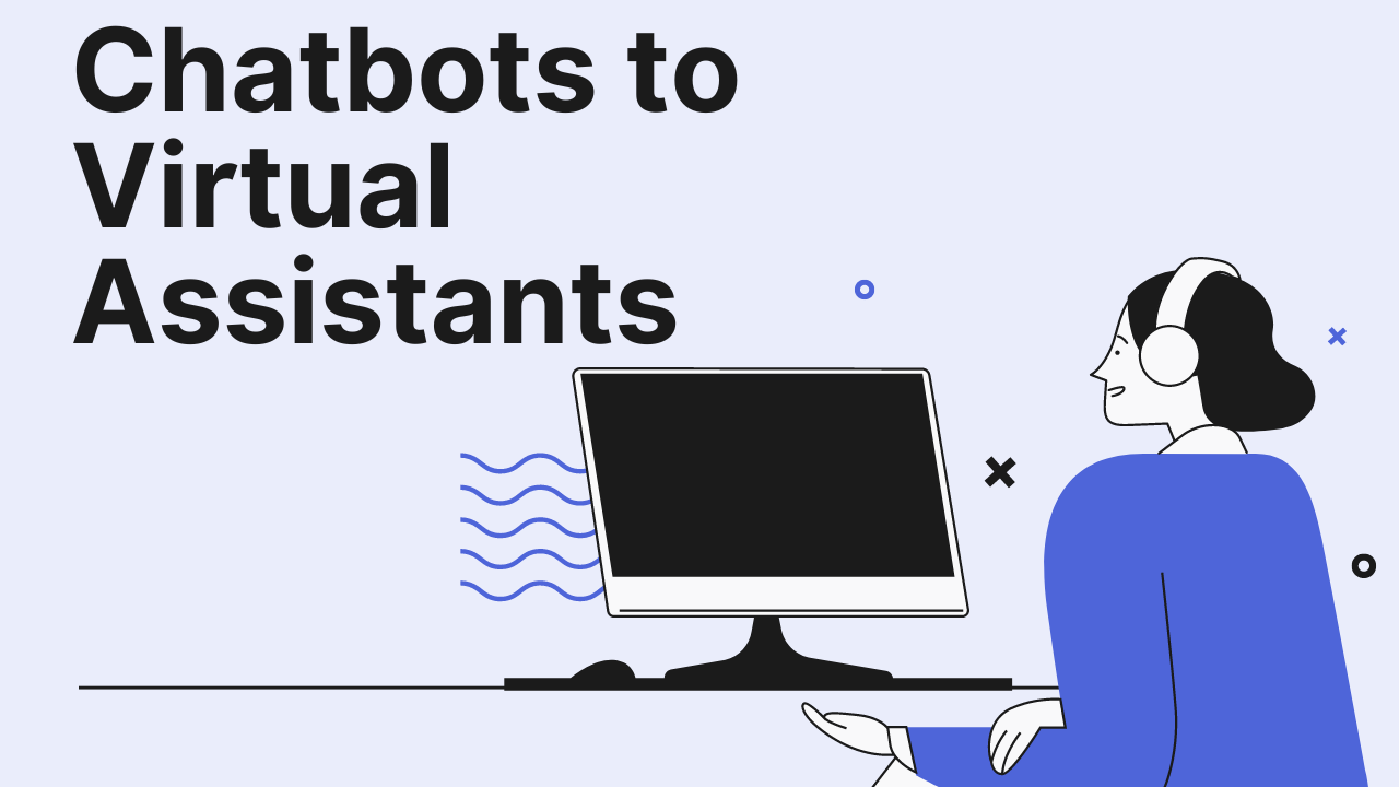 Chatbots to Virtual Assistants