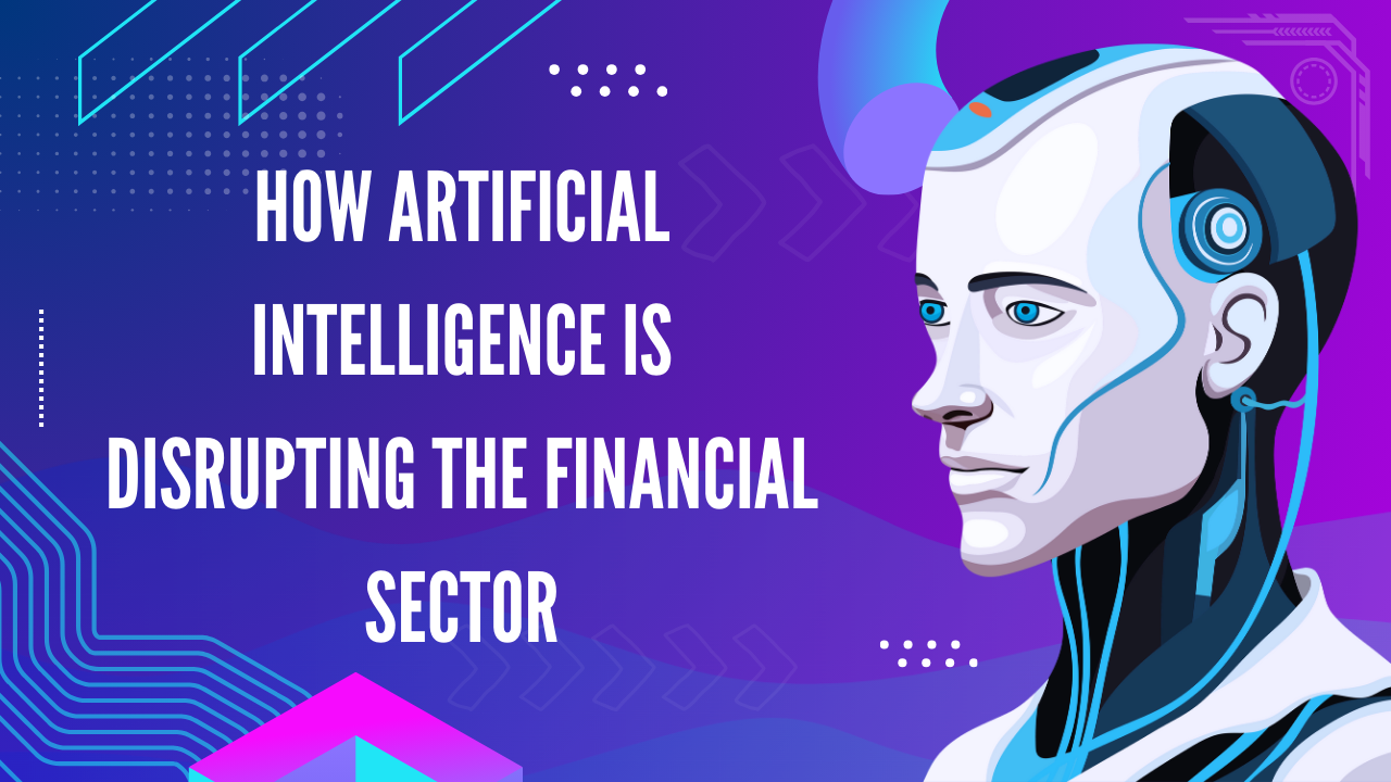 How Artificial Intelligence is Disrupting the Financial Sector