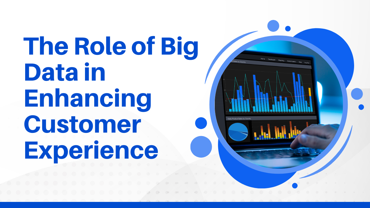 The Role of Big Data in Enhancing Customer Experience A Comprehensive Guide